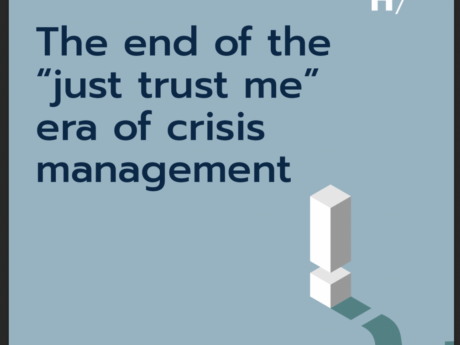 The end of the “just trust me” era of crisis management