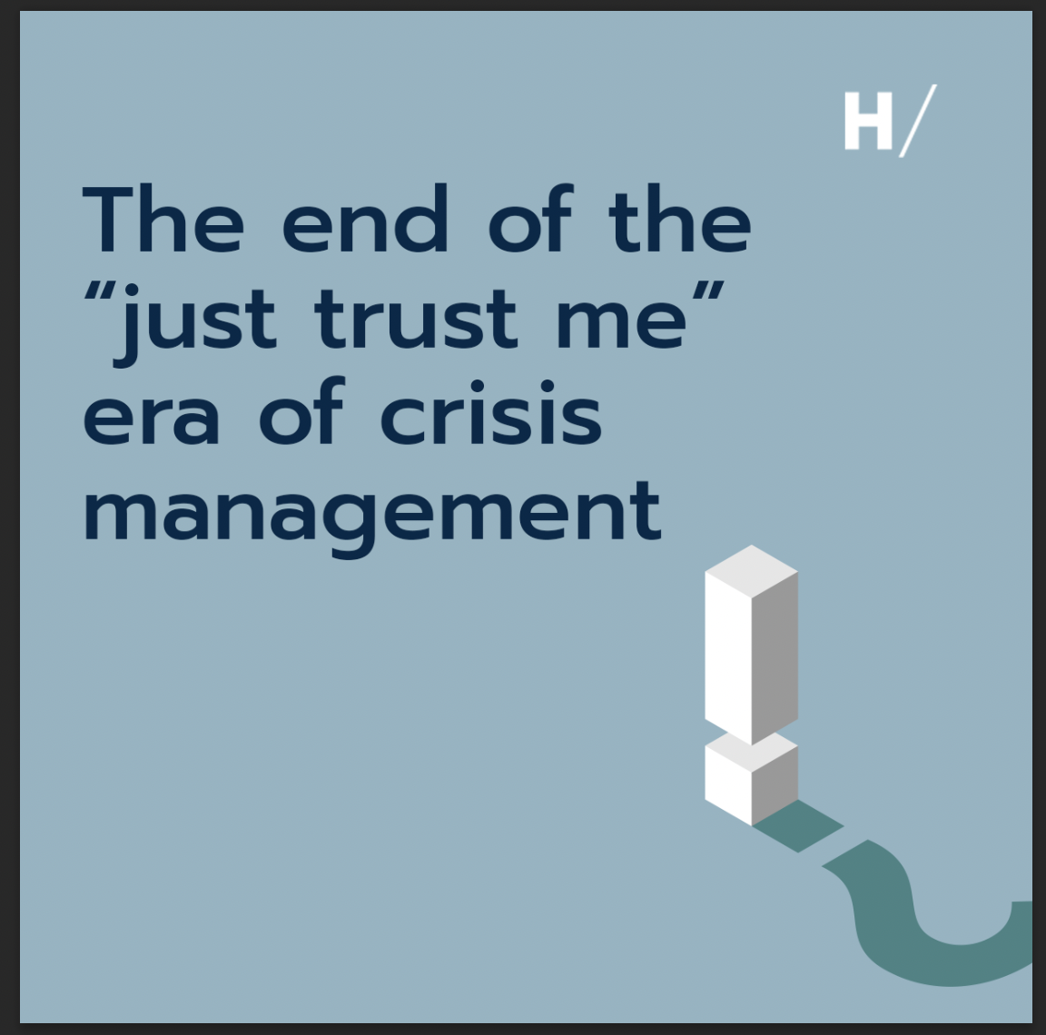 The end of the “just trust me” era of crisis management
